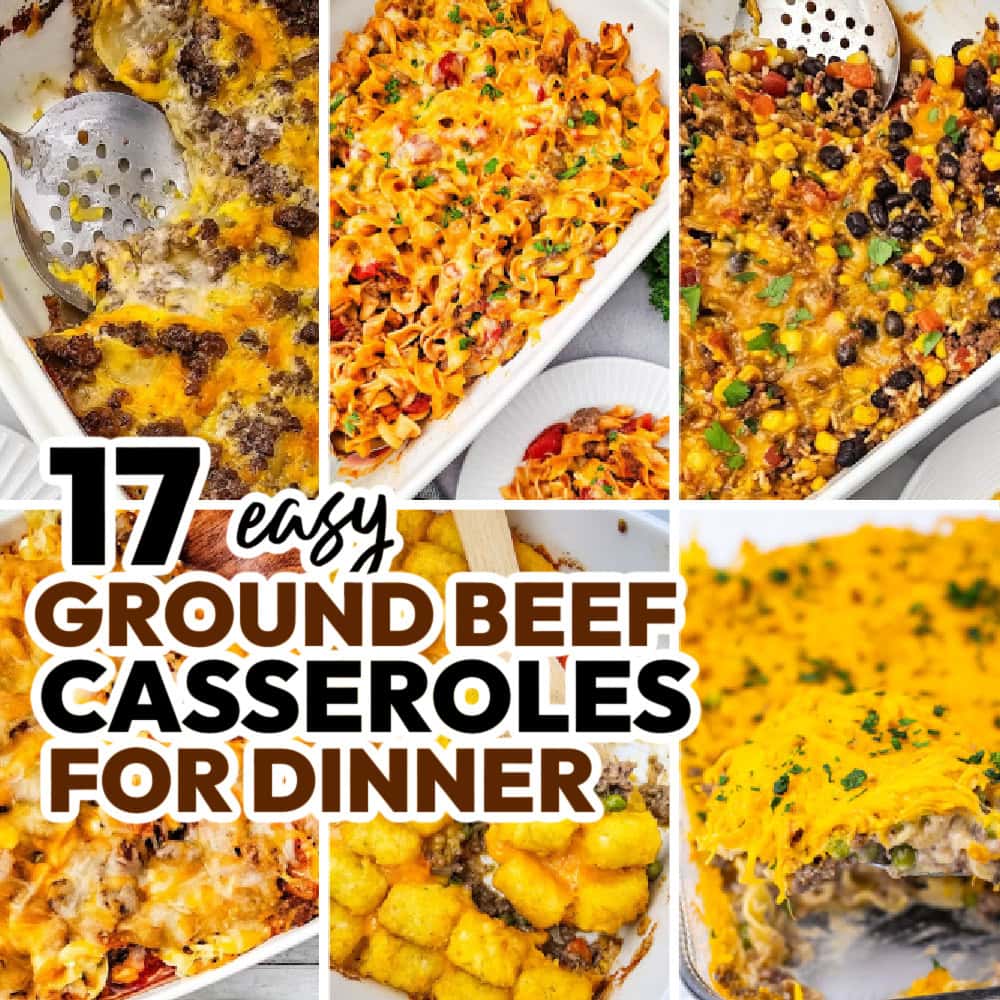 17 Easy Ground Beef Casseroles for Dinner