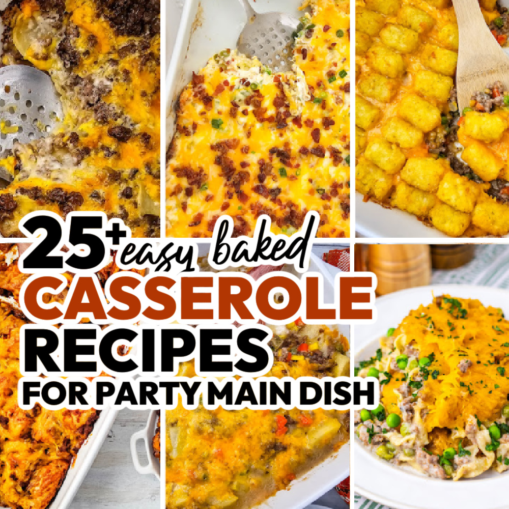 Easy Baked Casserole Recipes for Party Main Dish